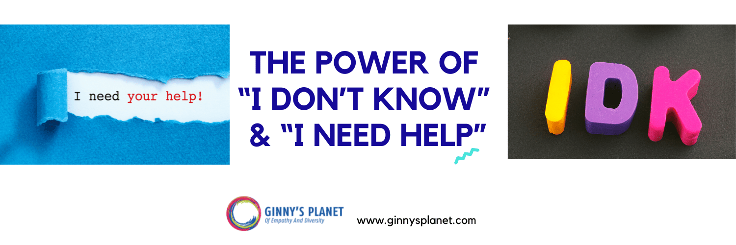 The Power of “I don’t know” And “I need help”